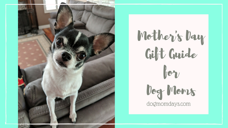 Mother's Day Gift Guide for Dog Moms! - Dog Mom Days